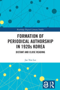 Title: Formation of Periodical Authorship in 1920s Korea: Distant and Close Reading, Author: Jae-Yon Lee