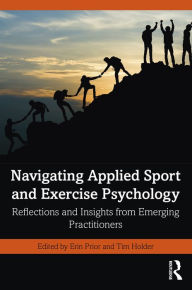 Title: Navigating Applied Sport and Exercise Psychology: Reflections and Insights from Emerging Practitioners, Author: Erin Prior