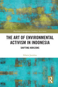 Title: The Art of Environmental Activism in Indonesia: Shifting Horizons, Author: Edwin Jurriëns