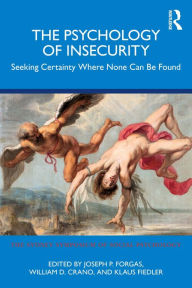 Title: The Psychology of Insecurity: Seeking Certainty Where None Can Be Found, Author: Joseph P. Forgas