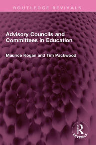 Title: Advisory Councils and Committees in Education, Author: Maurice Kogan