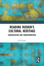 Reading Ruskin's Cultural Heritage: Conservation and Transformation