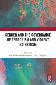 Title: Gender and the Governance of Terrorism and Violent Extremism, Author: Ann-Kathrin Rothermel