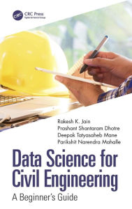 Title: Data Science for Civil Engineering: A Beginner's Guide, Author: Rakesh K. Jain