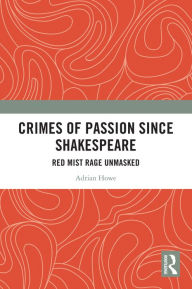 Title: Crimes of Passion Since Shakespeare: Red Mist Rage Unmasked, Author: Adrian Howe