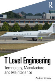 Title: T Level Engineering: Technology, Manufacture and Maintenance, Author: Andrew Livesey