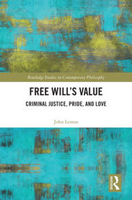 Title: Free Will's Value: Criminal Justice, Pride, and Love, Author: John Lemos