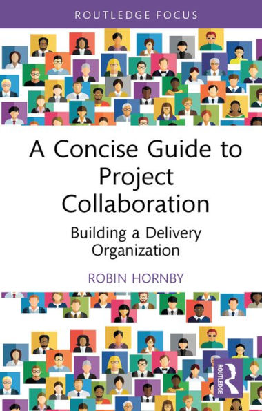 A Concise Guide to Project Collaboration: Building a Delivery Organization