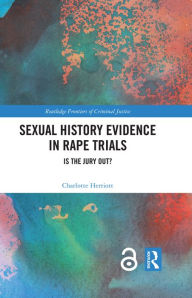 Title: Sexual History Evidence in Rape Trials: Is the Jury Out?, Author: Charlotte Herriott