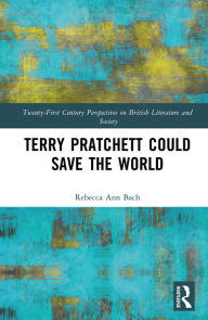 Title: Terry Pratchett Could Save the World, Author: Rebecca Ann Bach