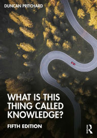 Title: What is this thing called Knowledge?, Author: Duncan Pritchard