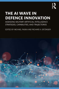 Title: The AI Wave in Defence Innovation: Assessing Military Artificial Intelligence Strategies, Capabilities, and Trajectories, Author: Michael Raska