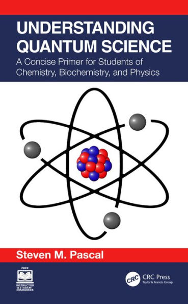 Understanding Quantum Science: A Concise Primer for Students of Chemistry, Biochemistry and Physics
