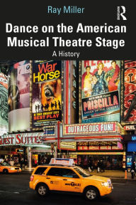 Title: Dance on the American Musical Theatre Stage: A History, Author: Ray Miller