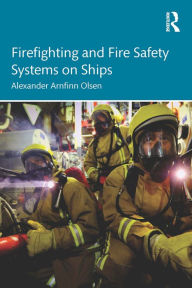 Title: Firefighting and Fire Safety Systems on Ships, Author: Alexander Arnfinn Olsen