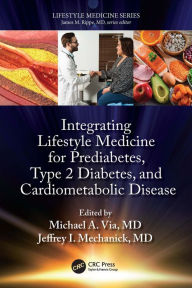 Title: Integrating Lifestyle Medicine for Prediabetes, Type 2 Diabetes, and Cardiometabolic Disease, Author: Michael A. Via