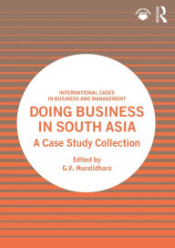 Title: Doing Business in South Asia: A Case Study Collection, Author: G.V. Muralidhara