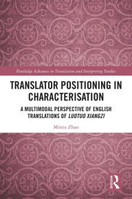 Title: Translator Positioning in Characterisation: A Multimodal Perspective of English Translations of Luotuo Xiangzi, Author: Minru Zhao