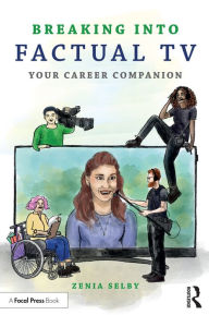 Title: Breaking into Factual TV: Your Career Companion, Author: Zenia Selby