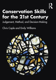 Title: Conservation Skills for the 21st Century: Judgement, Method, and Decision-Making, Author: Chris Caple