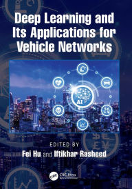 Title: Deep Learning and Its Applications for Vehicle Networks, Author: Fei Hu