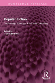 Popular Fiction: Technology, Ideology, Production, Reading