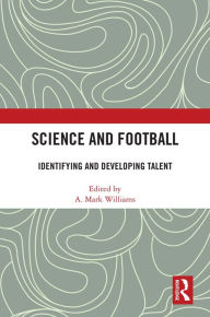 Title: Science and Football: Identifying and Developing Talent, Author: A. Mark Williams