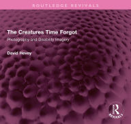 Free downloads audio books online The Creatures Time Forgot: Photography and Disability Imagery