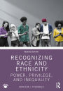 Recognizing Race and Ethnicity: Power, Privilege, and Inequality