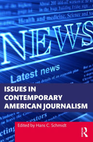Title: Issues in Contemporary American Journalism, Author: Hans C. Schmidt