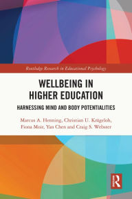 Title: Wellbeing in Higher Education: Harnessing Mind and Body Potentialities, Author: Marcus A. Henning