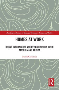 Title: Homes at Work: Urban Informality and Recognition in Latin America and Africa, Author: María Carrizosa