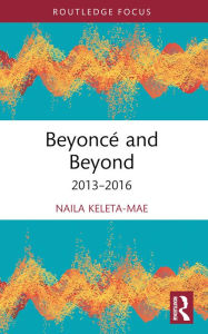 Title: Beyoncé and Beyond: 2013-2016, Author: Naila Keleta-Mae