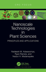 Title: Nanoscale Technologies in Plant Sciences: Principles and Applications, Author: Nadeesh M. Adassooriya