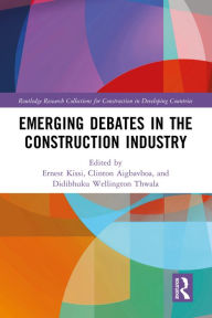 Title: Emerging Debates in the Construction Industry: The Developing Nations' Perspective, Author: Ernest Kissi