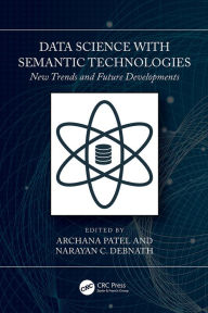 Title: Data Science with Semantic Technologies: New Trends and Future Developments, Author: Archana Patel