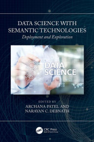 Title: Data Science with Semantic Technologies: Deployment and Exploration, Author: Archana Patel