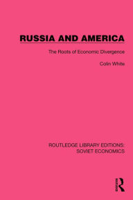 Title: Russia and America: The Roots of Economic Divergence, Author: Colin White