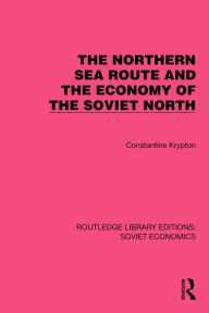 Title: The Northern Sea Route and the Economy of the Soviet North, Author: Constantine Krypton