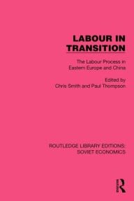 Title: Labour in Transition: The Labour Process in Eastern Europe and China, Author: Chris Smith