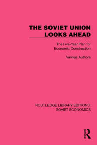 Title: The Soviet Union Looks Ahead: The Five-Year Plan for Economic Construction, Author: Various authors