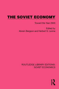 Title: The Soviet Economy: Toward the Year 2000, Author: Abram Bergson