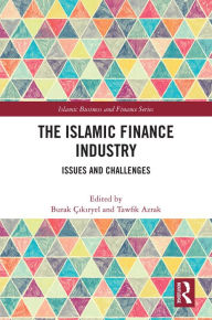 Title: The Islamic Finance Industry: Issues and Challenges, Author: Burak Çikiryel