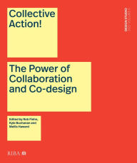 Title: Collective Action!: The Power of Collaboration and Co-Design in Architecture, Author: Rob Fiehn