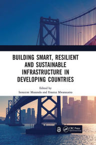 Title: Building Smart, Resilient and Sustainable Infrastructure in Developing Countries: Proceedings of the 8th International Conference on Development and Investment in Infrastructure (DII-2022, Johannesburg, South Africa, 6-7 October 2022), Author: Innocent Musonda