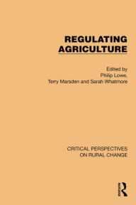 Title: Regulating Agriculture, Author: Philip Lowe
