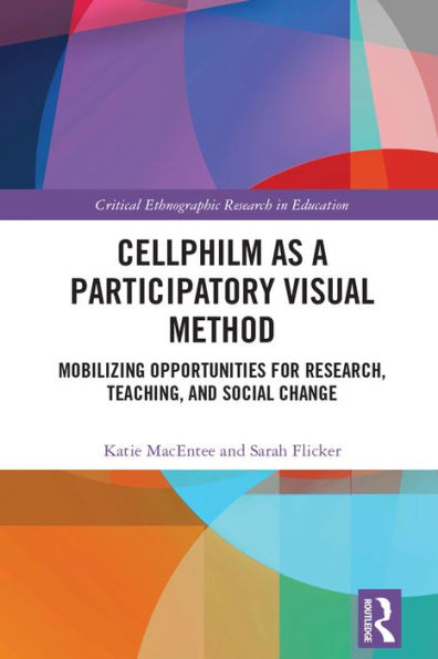 Cellphilm as a Participatory Visual Method: Mobilizing Opportunities for Research, Teaching, and Social Change