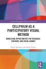 Cellphilm as a Participatory Visual Method: Mobilizing Opportunities for Research, Teaching, and Social Change