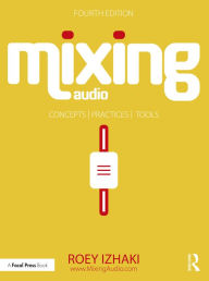 Title: Mixing Audio: Concepts, Practices, and Tools, Author: Roey Izhaki
