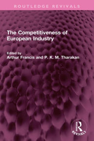 Title: The Competitiveness of European Industry, Author: Arthur Francis